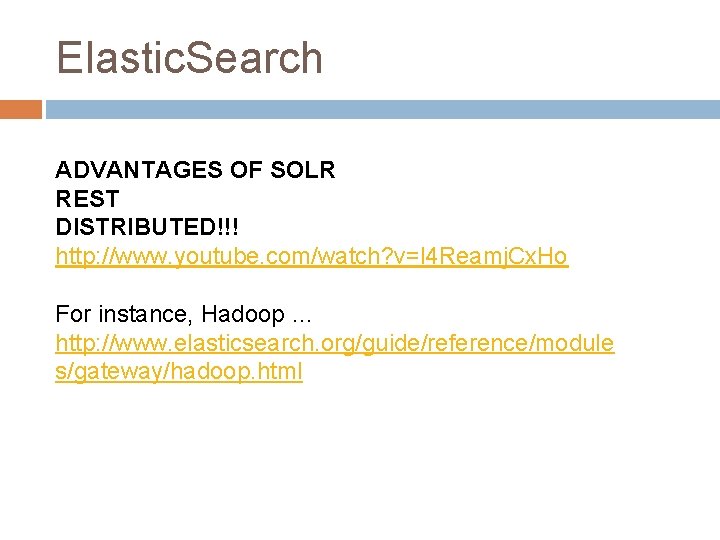 Elastic. Search ADVANTAGES OF SOLR REST DISTRIBUTED!!! http: //www. youtube. com/watch? v=l 4 Reamj. Elastic. Search ADVANTAGES OF SOLR REST DISTRIBUTED!!! http: //www. youtube. com/watch? v=l 4 Reamj.