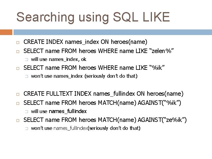 Searching using SQL LIKE CREATE INDEX names_index ON heroes(name) SELECT name FROM heroes WHERE Searching using SQL LIKE CREATE INDEX names_index ON heroes(name) SELECT name FROM heroes WHERE