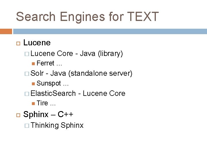 Search Engines for TEXT Lucene � Lucene Ferret � Solr Core - Java (library) Search Engines for TEXT Lucene � Lucene Ferret � Solr Core - Java (library)