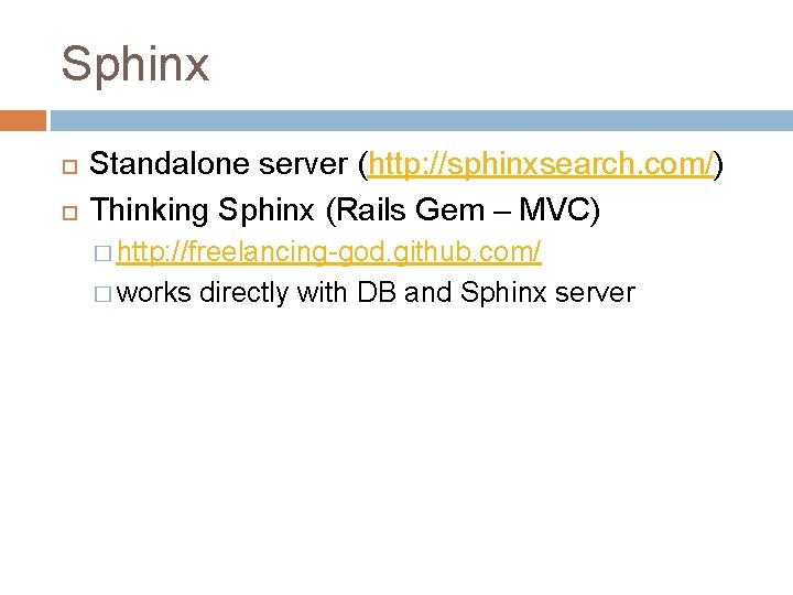 Sphinx Standalone server (http: //sphinxsearch. com/) Thinking Sphinx (Rails Gem – MVC) � http: Sphinx Standalone server (http: //sphinxsearch. com/) Thinking Sphinx (Rails Gem – MVC) � http: