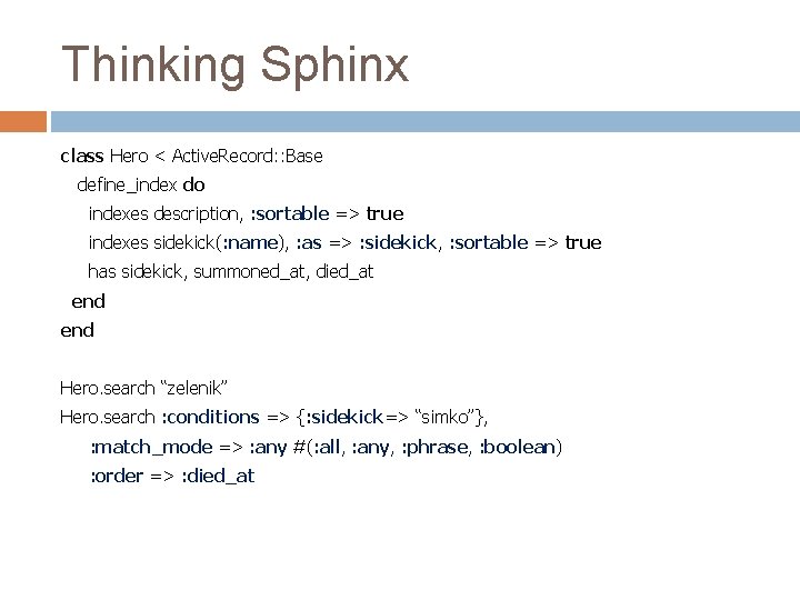 Thinking Sphinx class Hero < Active. Record: : Base define_index do indexes description, : Thinking Sphinx class Hero < Active. Record: : Base define_index do indexes description, :