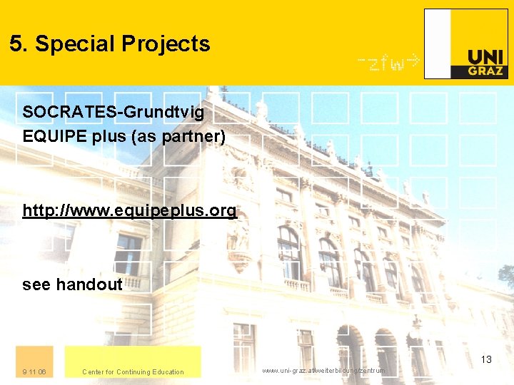 5. Special Projects SOCRATES-Grundtvig EQUIPE plus (as partner) http: //www. equipeplus. org see handout