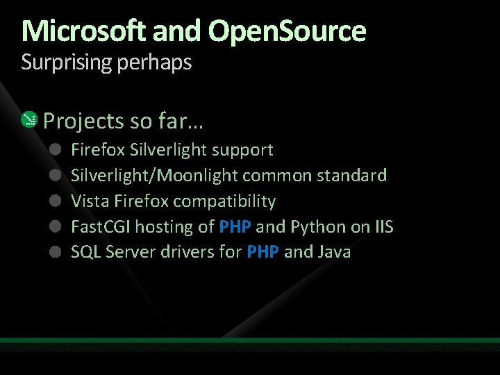 Microsoft and Open. Source Surprising perhaps Projects so far… Firefox Silverlight support Silverlight/Moonlight common