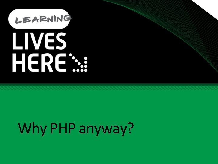 Why PHP anyway? 