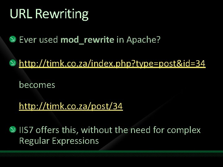 URL Rewriting Ever used mod_rewrite in Apache? http: //timk. co. za/index. php? type=post&id=34 becomes