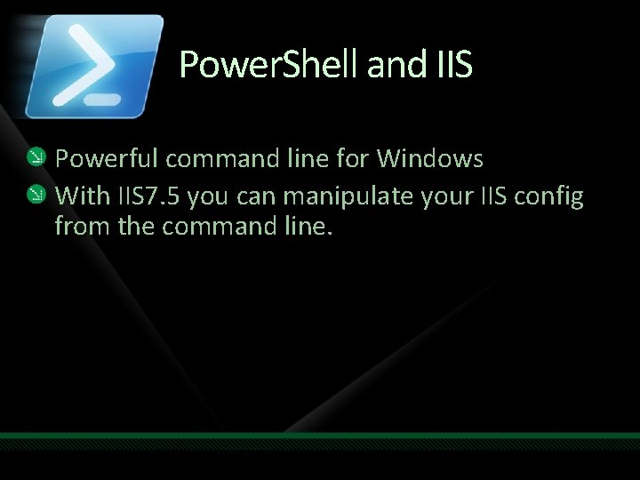 Power. Shell and IIS Powerful command line for Windows With IIS 7. 5 you