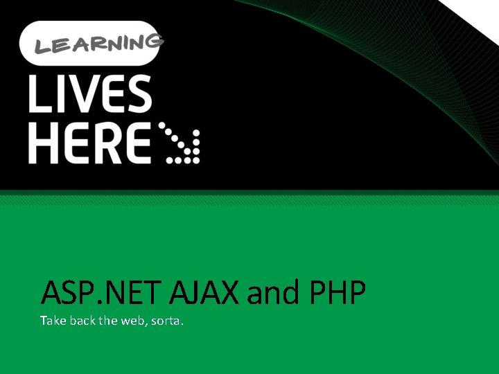ASP. NET AJAX and PHP Take back the web, sorta. 