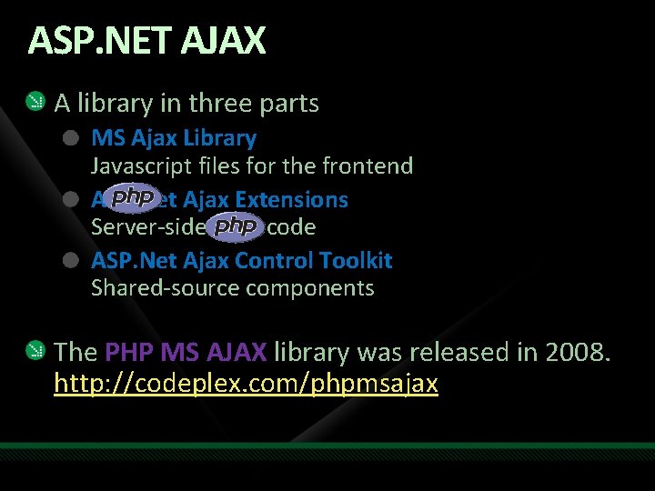 ASP. NET AJAX A library in three parts MS Ajax Library Javascript files for