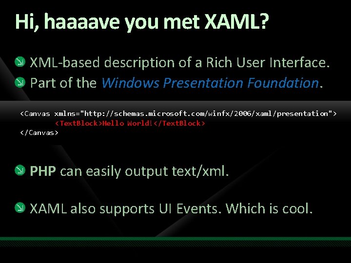 Hi, haaaave you met XAML? XML-based description of a Rich User Interface. Part of