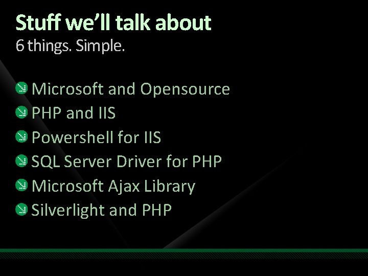 Stuff we’ll talk about 6 things. Simple. Microsoft and Opensource PHP and IIS Powershell