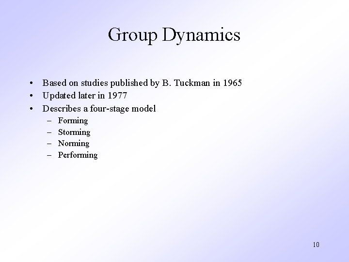 Group Dynamics • Based on studies published by B. Tuckman in 1965 • Updated
