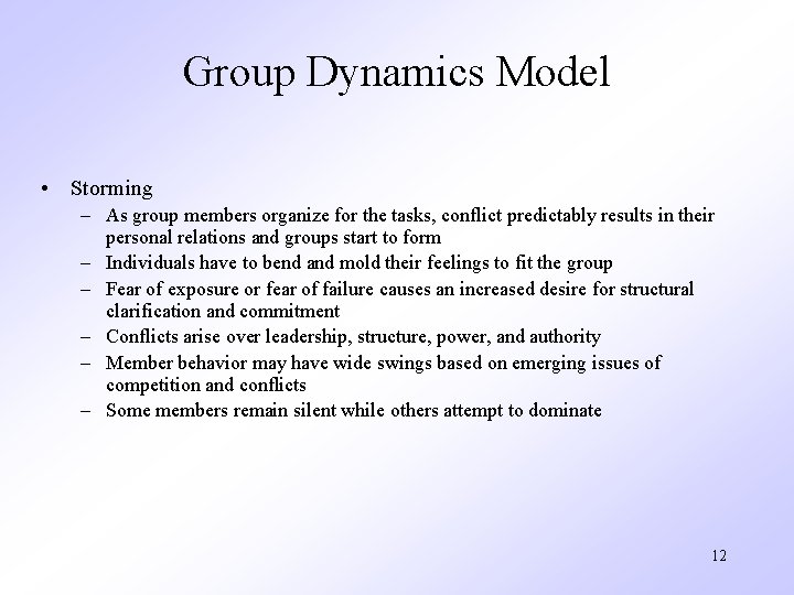 Group Dynamics Model • Storming – As group members organize for the tasks, conflict