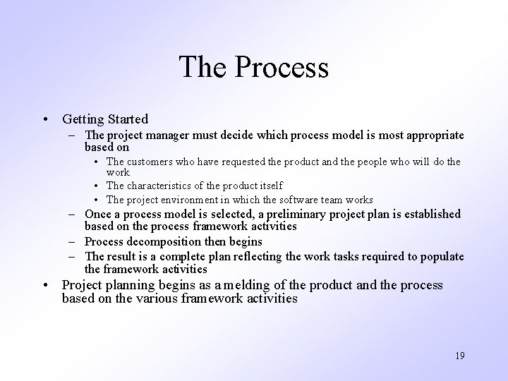 The Process • Getting Started – The project manager must decide which process model