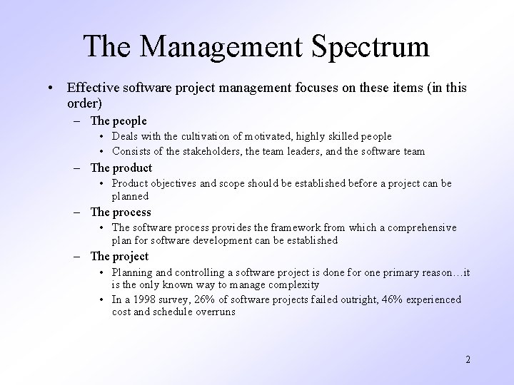 The Management Spectrum • Effective software project management focuses on these items (in this