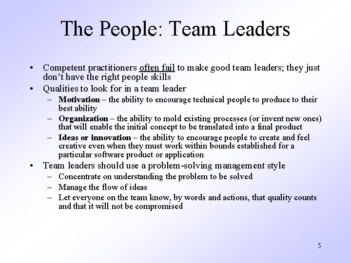 The People: Team Leaders • Competent practitioners often fail to make good team leaders;