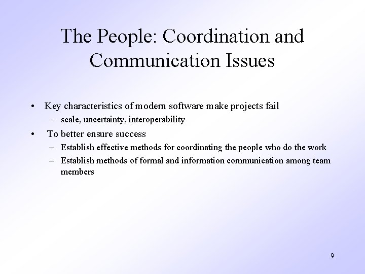 The People: Coordination and Communication Issues • Key characteristics of modern software make projects
