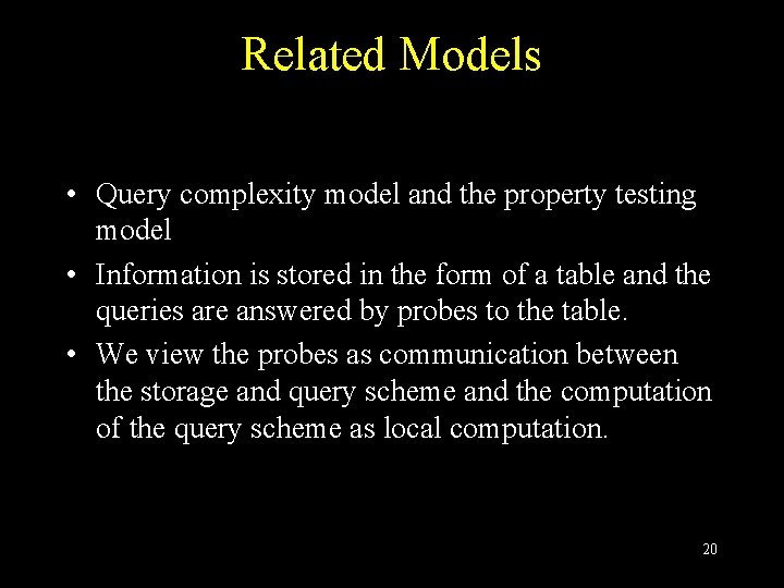 Related Models • Query complexity model and the property testing model • Information is