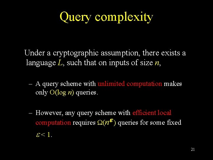 Query complexity Under a cryptographic assumption, there exists a language L, such that on