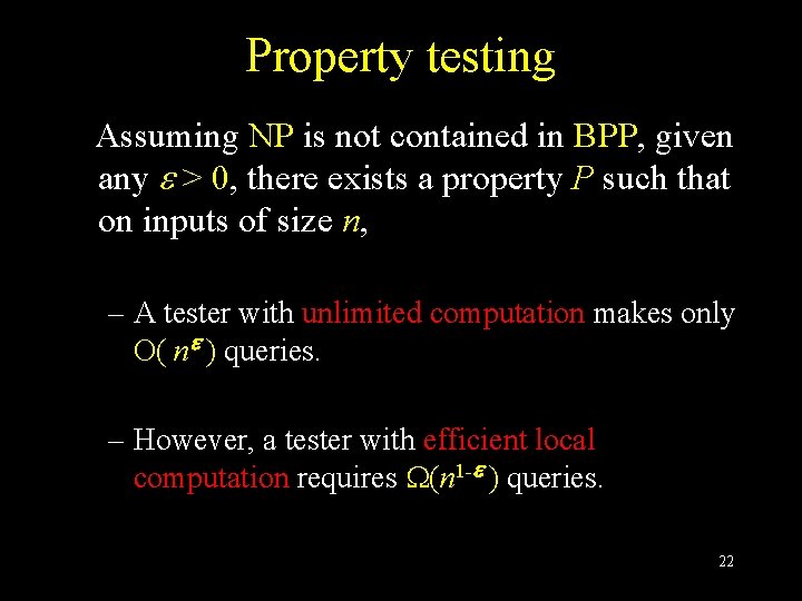 Property testing Assuming NP is not contained in BPP, given any > 0, there