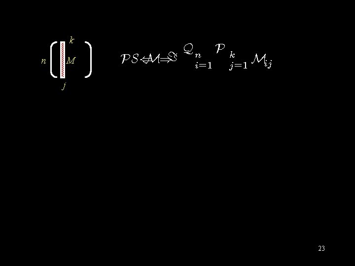 k M n PS( M)= Qn i=1 P k j =1 Mij j 23