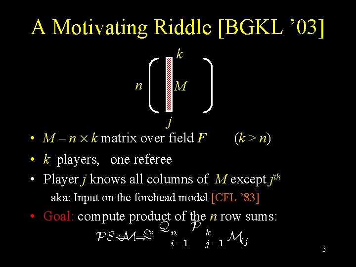 A Motivating Riddle [BGKL ’ 03] k n M j • M – n