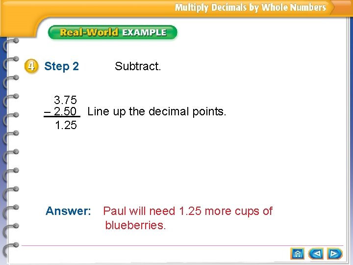 Step 2 Subtract. 3. 75 – 2. 50 Line up the decimal points. 1.