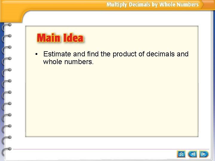  • Estimate and find the product of decimals and whole numbers. 