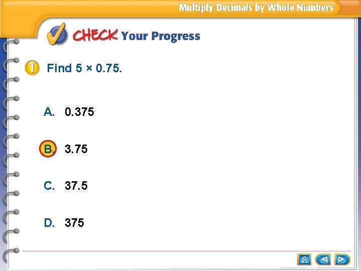 Find 5 × 0. 75. A. 0. 375 B. 3. 75 C. 37. 5