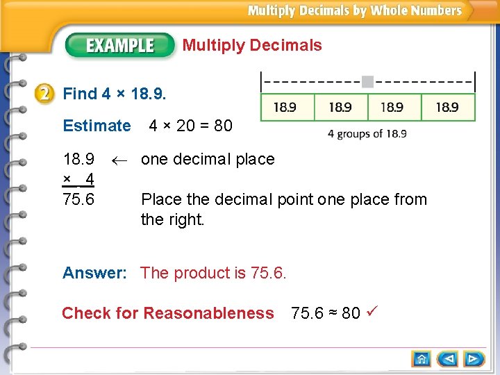 Multiply Decimals Find 4 × 18. 9. Estimate 4 × 20 = 80 18. 9 