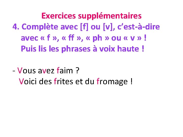 Exercices supplémentaires 4. Complète avec [f] ou [v], c’est-à-dire avec « f » ,