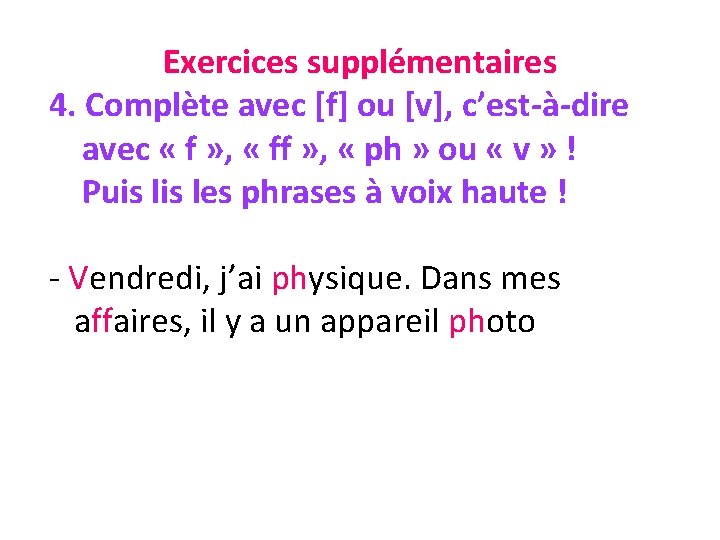 Exercices supplémentaires 4. Complète avec [f] ou [v], c’est-à-dire avec « f » ,