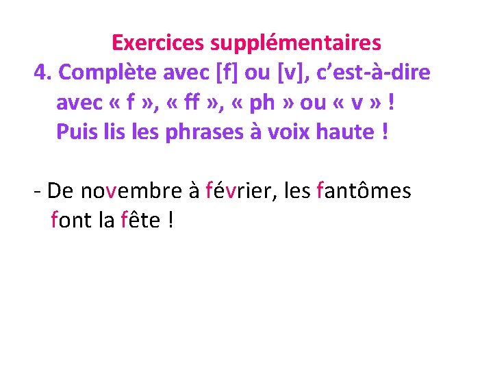 Exercices supplémentaires 4. Complète avec [f] ou [v], c’est-à-dire avec « f » ,