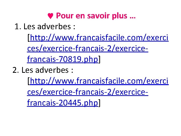  Pour en savoir plus … 1. Les adverbes : [http: //www. francaisfacile. com/exerci