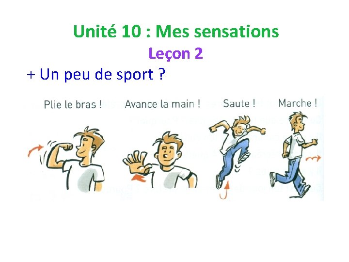 Unité 10 : Mes sensations Leçon 2 + Un peu de sport ? 