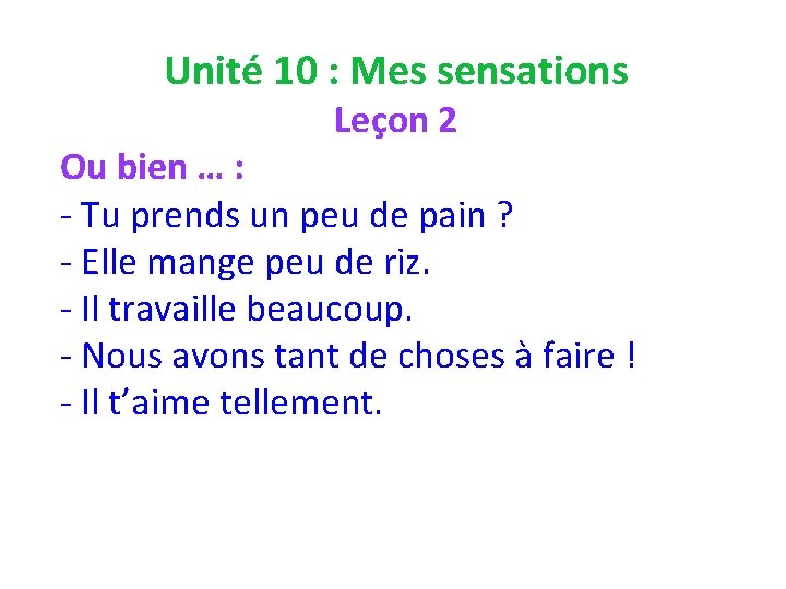 Unité 10 : Mes sensations Leçon 2 Ou bien … : - Tu prends