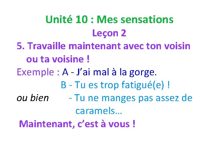 Unité 10 : Mes sensations Leçon 2 5. Travaille maintenant avec ton voisin ou