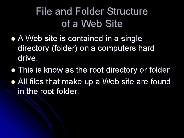 File and Folder Structure of a Web Site A Web site is contained in
