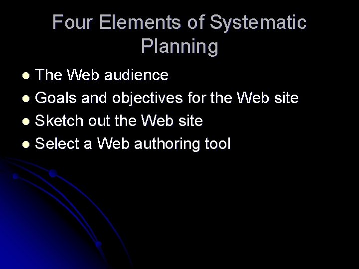 Four Elements of Systematic Planning The Web audience l Goals and objectives for the