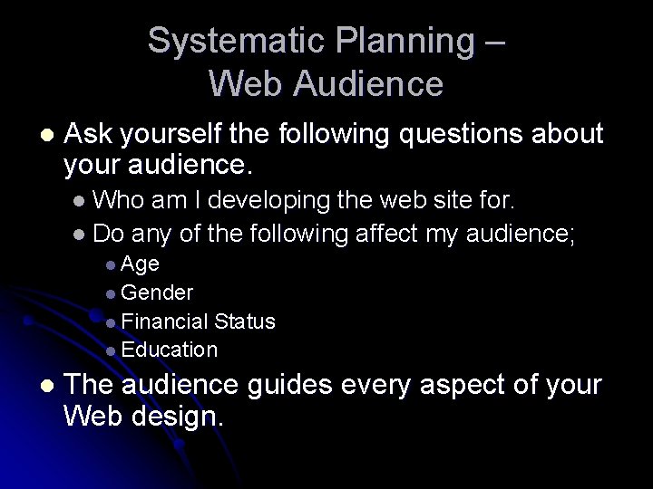 Systematic Planning – Web Audience l Ask yourself the following questions about your audience.