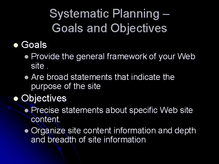 Systematic Planning – Goals and Objectives l Goals l Provide the general framework of