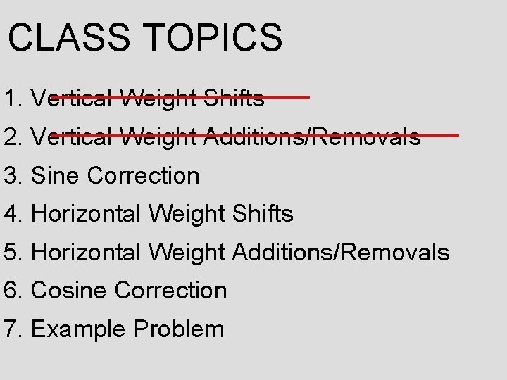 CLASS TOPICS 1. Vertical Weight Shifts 2. Vertical Weight Additions/Removals 3. Sine Correction 4.