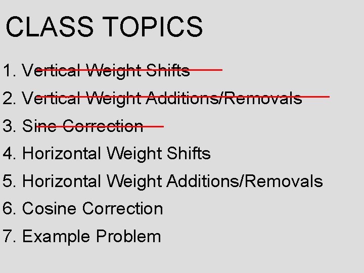 CLASS TOPICS 1. Vertical Weight Shifts 2. Vertical Weight Additions/Removals 3. Sine Correction 4.