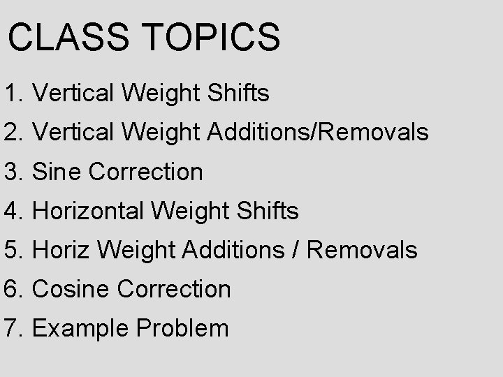 CLASS TOPICS 1. Vertical Weight Shifts 2. Vertical Weight Additions/Removals 3. Sine Correction 4.