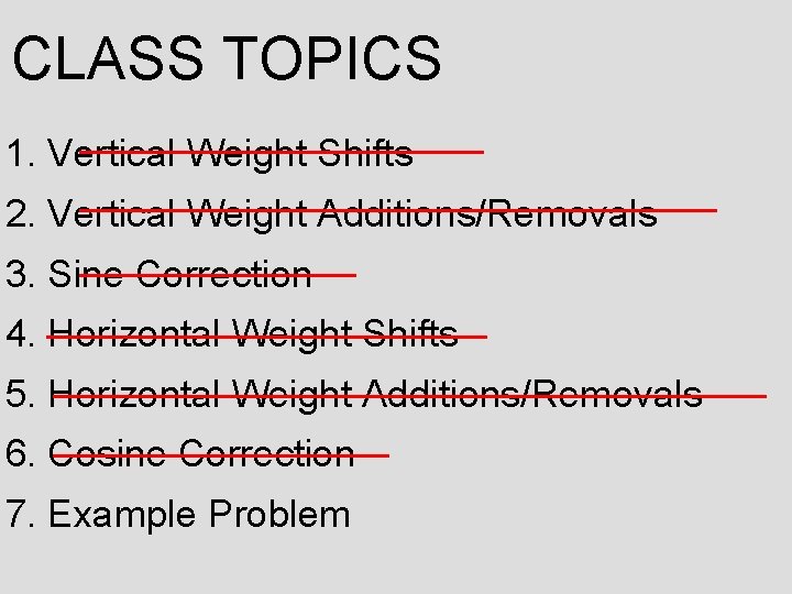CLASS TOPICS 1. Vertical Weight Shifts 2. Vertical Weight Additions/Removals 3. Sine Correction 4.