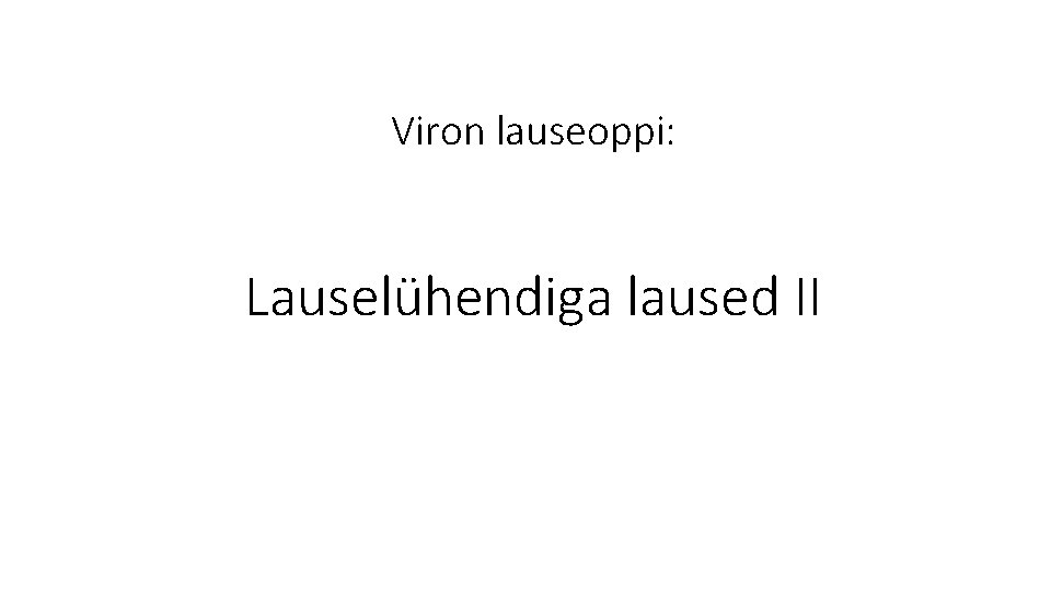 Viron lauseoppi: Lauselühendiga laused II 