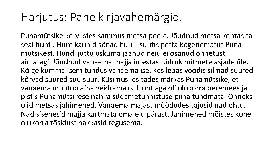 Harjutus: Pane kirjavahemärgid. Punamu tsike korv ka es sammus metsa poole. Jo udnud metsa