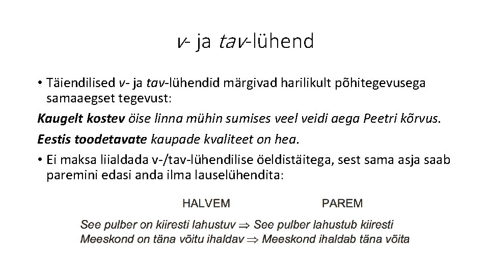 v- ja tav-lühend • Täiendilised v- ja tav-lühendid märgivad harilikult põhitegevusega samaaegset tegevust: Kaugelt