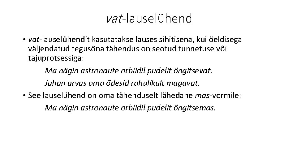 vat -lauselühend • vat-lauselu hendit kasutatakse lauses sihitisena, kui o eldisega va ljendatud teguso