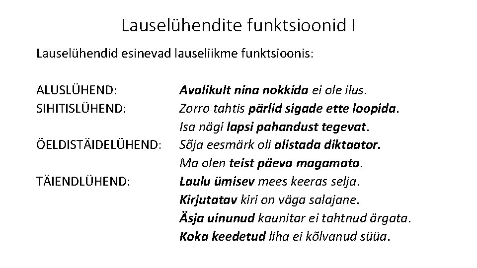 Lauselühendite funktsioonid I Lauselühendid esinevad lauseliikme funktsioonis: ALUSLÜHEND: SIHITISLÜHEND: ÖELDISTÄIDELÜHEND: TÄIENDLÜHEND: Avalikult nina nokkida