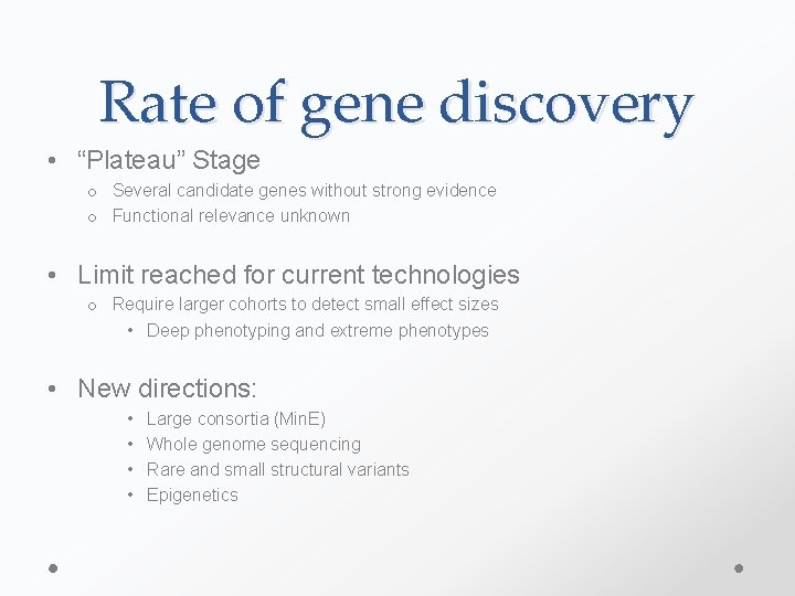 Rate of gene discovery • “Plateau” Stage o Several candidate genes without strong evidence